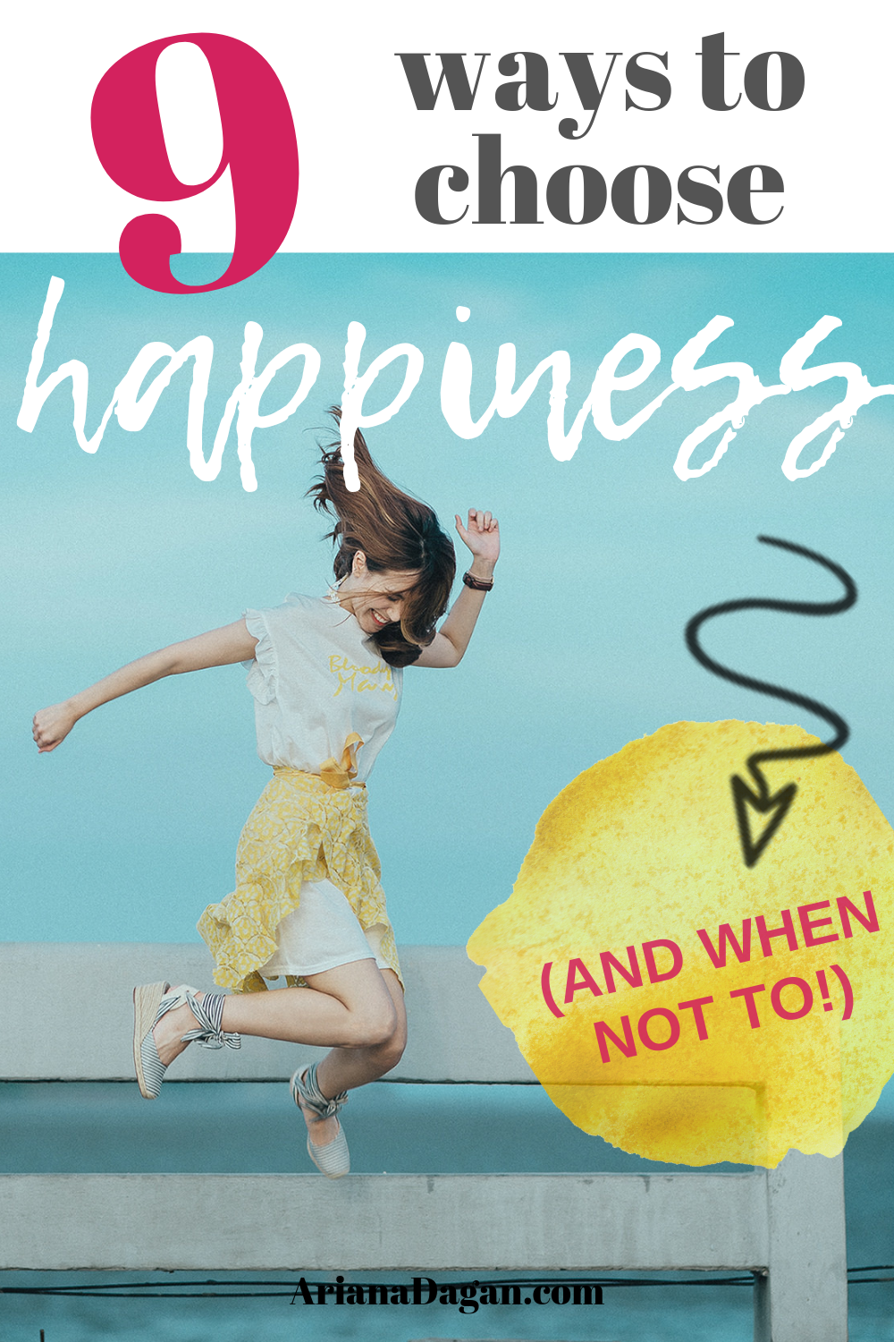 9 Ways to Choose Happiness and when not to by Ariana Dagan