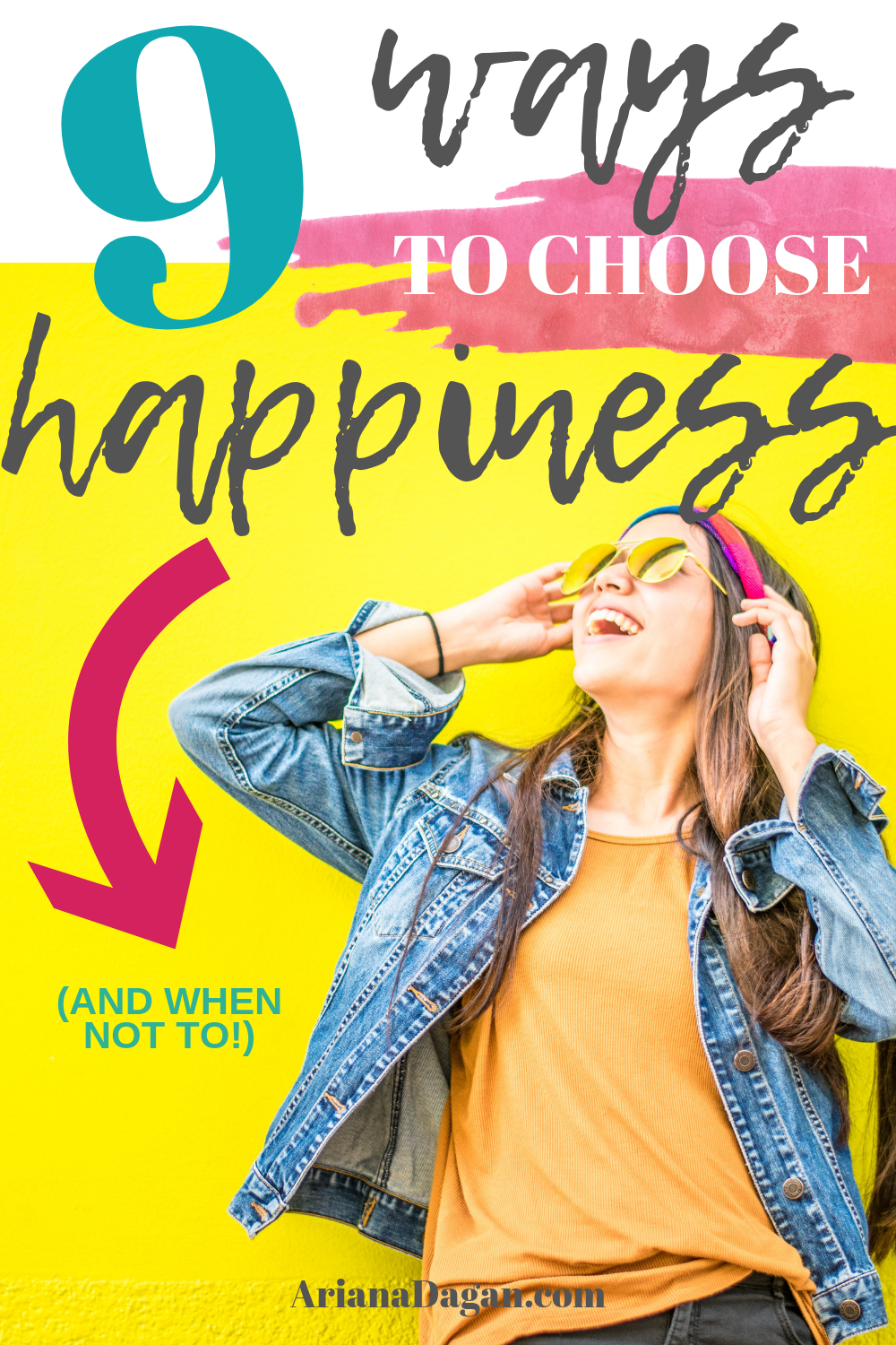 9 Ways to Choose Happiness and when not to by Ariana Dagan