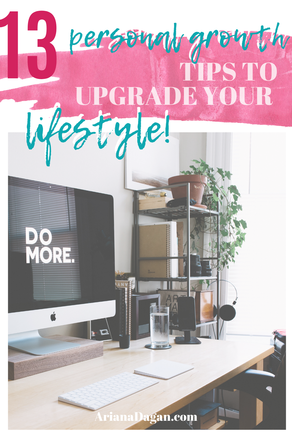 13 Tips to Upgrade Your Lifestlye and Improve Your Quality of Life by Ariana Dagan
