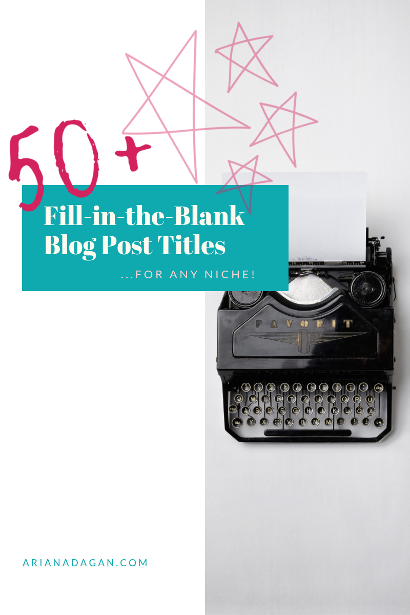 50+ Fill-in-the-Blank Blog Post Titles for any Niche!